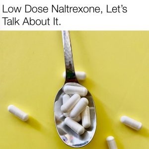 Low Dose Naltrexone (LDN)
